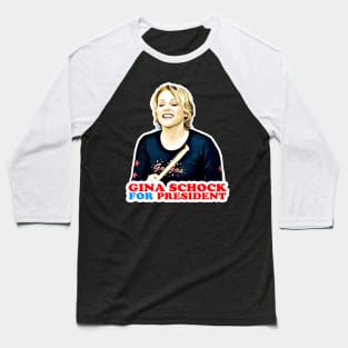 Gina Schock for President! Baseball T-Shirt